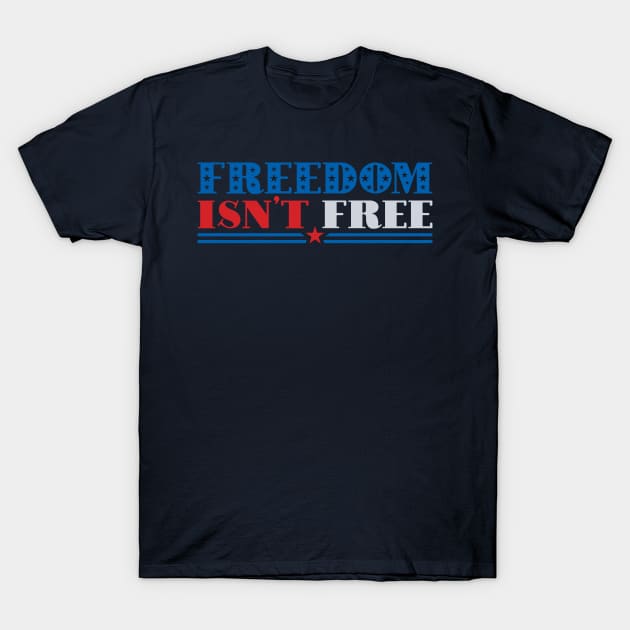 Freedom isn't free T-Shirt by Ombre Dreams